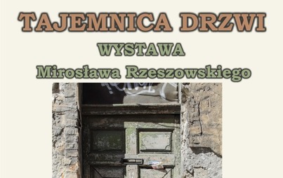 Zdjęcie do "Tajemnica Drzwi" - wystawa Mirosława Rzeszowskiego